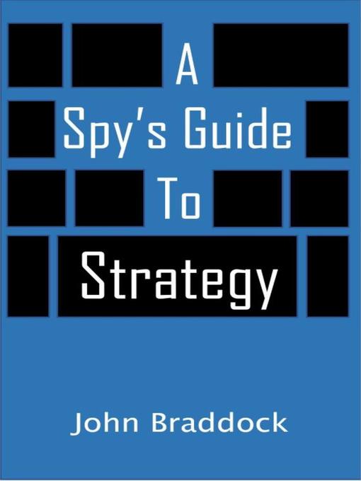 Title details for A Spy's Guide to Strategy by John Braddock - Available